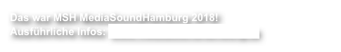 Das war MSH MediaSoundHamburg 2018!
Ausführliche Infos: www.mediasoundhamburg.de
